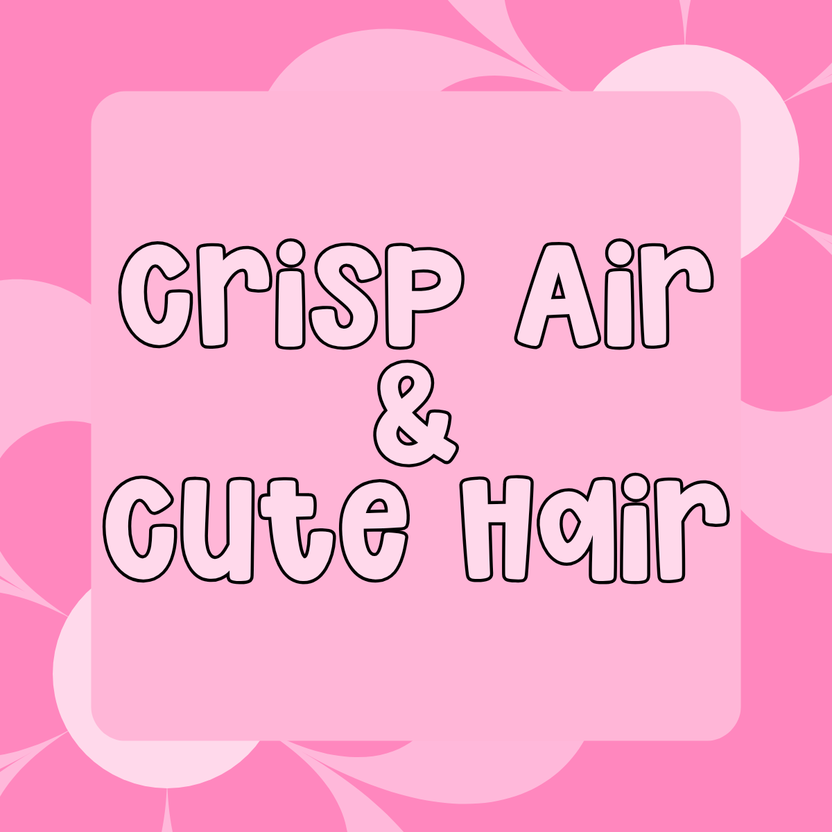 Crisp Air & Cute Hair