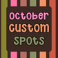 October Custom Spots